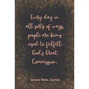 Every Day In All Sorts Of Ways People Are Being Sermon Notes Journal: Christian Inspirational Homily of the Catholic Mass Prayer Scripture Daily Bible