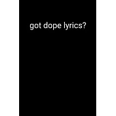 Got Dope Lyrics?: Lined Notebook Journal For Battle Rappers. Perfect To Write Down Your Best Bars, Hooks, and Songs.