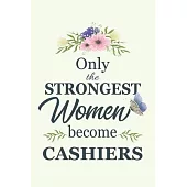 Only The Strongest Women Become cashiers: Notebook - Diary - Composition - 6x9 - 120 Pages - Cream Paper - Blank Lined Journal Gifts For cashiers - Th