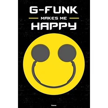 G-Funk Makes Me Happy Planner: G-Funk Smiley Headphones Music Calendar 2020 - 6 x 9 inch 120 pages gift