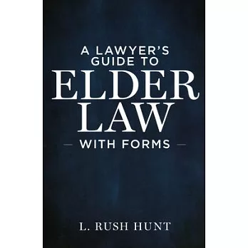 A Lawyer’’s Guide to Elder Law with Forms