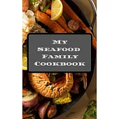 My Seafood Family Cookbook: An easy way to create your very own seafood family recipe cookbook with your favorite recipes an 5