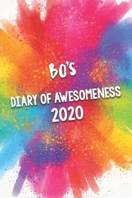 Bo’’s Diary of Awesomeness 2020: Unique Personalised Full Year Dated Diary Gift For A Boy Called Bo - Perfect for Boys & Men - A Great Journal For Home