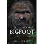 On the Trail of Bigfoot: Tracking the Enigmatic Giants of the Forest