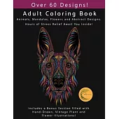Adult Coloring Book: Animals, Flowers, Mandalas and Abstract Designs. Includes a Bonus Section filled with Hand-Drawn, Vintage Plant and Fl