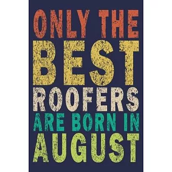 Only The Best Roofers Are Born In August: Funny Vintage Roofer Gifts Monthly Planner