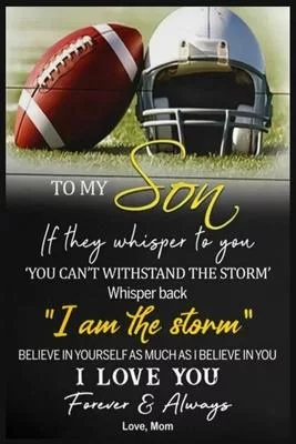 Football To My Son Believe In Yourself Love Mom Lined Notebook Journal, 100 Pages (6 x 9 Inches) Blank Ruled Writing Journal With Inspirational Quotes