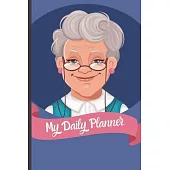 My Daily Planner For Elderly: Funny Daily Planner for Elderly Senior Citizens Gift - Notebook Journal For Elderly, Senior Citizens, Grandpa, Grandma