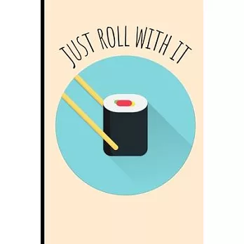Just Roll With It: Cute Funny Sushi Japan Food Chef Homework Book Notepad Notebook Composition and Journal Gratitude Dot Diary