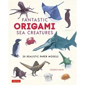 Fantastic Origami Sea Creatures: 20 Realistic Models