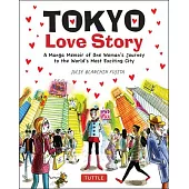Tokyo Love Story: A Manga Memoir of One WomanÆs Journey Through the WorldÆs Most Exciting City - Told in English and Japanese