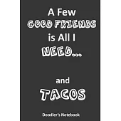 A Few Good Friends is All I Need... and Tacos: A Notebook for Doodling Taco Lovers
