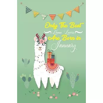 Only the best llama lovers born in januaryA Amazing Cute llama notebook journal or dairy - llama lovers gift for girls - Note Taking And Jotting Down