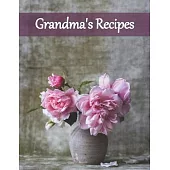 Grandma’’s Recipes: Recipe Book to Write In Collect Your Favorite Recipes in Your Own Cookbook, 120 - Recipe Journal and Organizer, 8.5