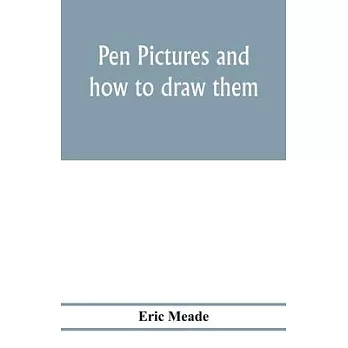 Pen pictures and how to draw them: a practical handbook on the various methods of illustrating in black and white for process engraving, with numerous