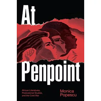 At Penpoint: African Literatures, Postcolonial Studies, and the Cold War