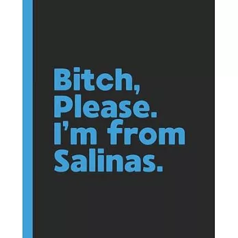 Bitch, Please. I’’m From Salinas.: A Vulgar Adult Composition Book for a Native Salinas, CA California Resident