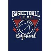 Basketball Is My Boyfriend: Lined Gag Notebokk / Journal For Basketball Players & Lovers. Fun Gift For Women And Girls