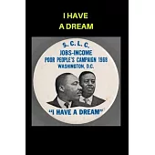 i have a dream Martin luther king day Notebook: martin luther king Lined Notebook / Journal Gift, 118 Pages, 6x9, Soft Cover, Matte Finish