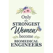 Only The Strongest Women Become Biomedical Engineers: Notebook - Diary - Composition - 6x9 - 120 Pages - Cream Paper - Blank Lined Journal Gifts For B