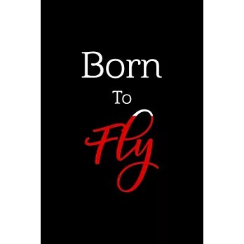 Born To Fly: Lined Notebook/journal, Birthday Gift For Pilots, Family, Parents Day, 130 Pages, Soft Cover
