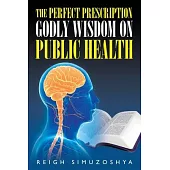 The Perfect Prescription: Godly Wisdom on Public Health
