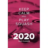 Keep Calm And Play Squash In 2020 - Year Planner: Daily Personal Organizer