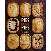 Pies, Glorious Pies: Mouth-Watering Recipes for Delicious Pies