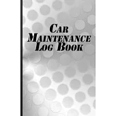 Car Maintenance Log Book: Company Vehicle Log Repairs And Maintenance Record Book for Home