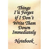 Things I’’ii Forget if I Don’’t Write Them Down Immediately Notebook 6