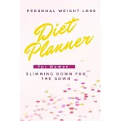 Diet Planner For Women Slimming Down For The Gown: Daily Personal Food Diary And Fitnees Journal For Weight Loss Before Wedding With Motivational Quot