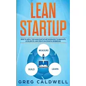 Lean Startup: How to Apply the Lean Startup Methodology to Innovate, Accelerate, and Create Successful Businesses (Lean Guides with