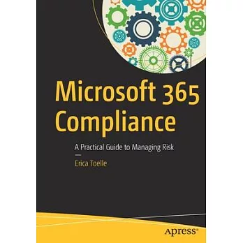 Office 365 Compliance: A Practical Guide to Managing Risk
