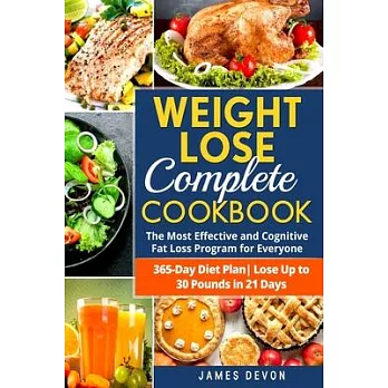 Weight Lose Complete Cookbook: The Most Effective and Cognitive Fat Loss Program for Everyone - 365-Day Diet Plan- Lose Up to 30 Pounds in 21 Days