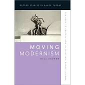 Moving Modernism: The Urge to Abstraction in Painting, Dance, Cinema