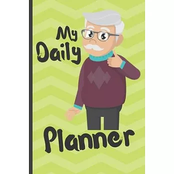 Daily Planner For Senior Citizens Elderly - My Daily Planner: Funny Elderly Senior Gift - Notebook Journal For Elderly, Senior Citizens, Grandpa, Gran