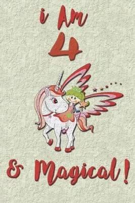 I am 4 & Magical! NoteBook: Unicorn NoteBook for 4 years old girls with cute unicorns Features: