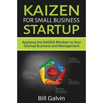 KAIZEN for Small Business Startup: Applying the KAIZEN Mindset to Your Startup Business and Management