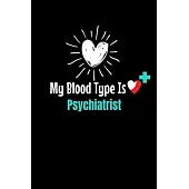 My Blood Type Is Psychiatrist: Dot Grid Page Notebook: Gift For Psychiatrist