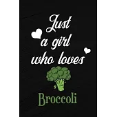 Just A Girl Who Loves Broccoli: A Great Gift Lined Journal Notebook For Broccoli Lovers, 110 Blank Lined Pages - 6 x 9 Notebook With Funny Broccoli On