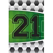 21 Journal: A Soccer Jersey Number #21 Twenty One Sports Notebook For Writing And Notes: Great Personalized Gift For All Football