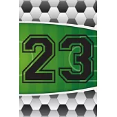 23 Journal: A Soccer Jersey Number #23 Twenty Three Sports Notebook For Writing And Notes: Great Personalized Gift For All Footbal