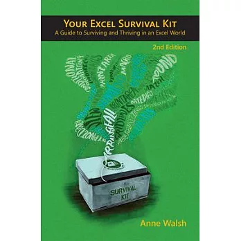 Your Excel Survival Kit 2nd Edition: Your Guide to Surviving and Thriving in an Excel World
