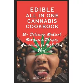 Edible All in One Cannabis Cookbook: 35+ Delicious Medical Marijuana Recipes Homemade to High End Chef