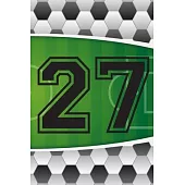 27 Journal: A Soccer Jersey Number #27 Twenty Seven Sports Notebook For Writing And Notes: Great Personalized Gift For All Footbal