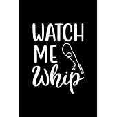 Watch Me Whip: 100 Pages 6’’’’ x 9’’’’ Recipe Log Book Tracker - Best Gift For Cooking Lover