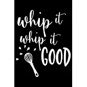 Whip It Whip It Good: 100 Pages 6’’’’ x 9’’’’ Recipe Log Book Tracker - Best Gift For Cooking Lover