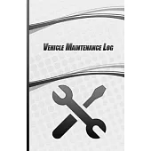 Vehicle Maintenance Log: Repairs And Maintenance Record Book for Home - Motorcycles And Automotive With Log Date