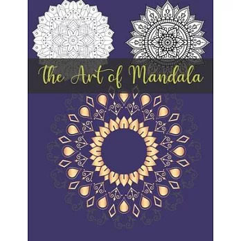 The Art of Mandala: Adult Coloring Book Featuring Beautiful Mandalas Designed to Soothe the Soul