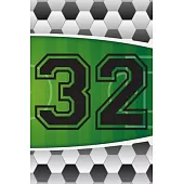 32 Journal: A Soccer Jersey Number #32 Thirty Two Sports Notebook For Writing And Notes: Great Personalized Gift For All Football